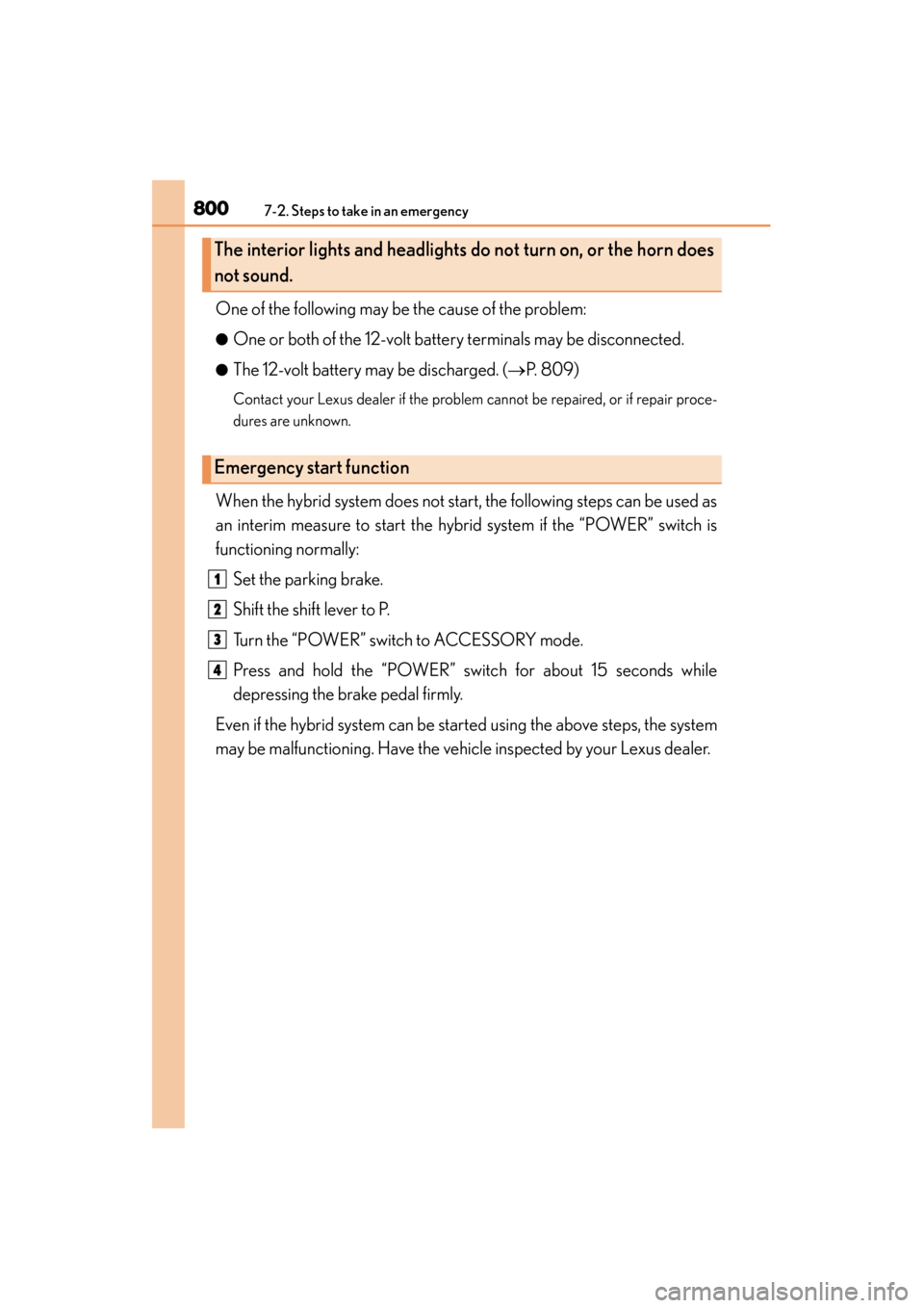 Lexus ES300h 2013 Owners Manual 8007-2. Steps to take in an emergency
ES350 300h_OM_OM33A01U_(U)
One of the following may be the cause of the problem:
●One or both of the 12-volt battery terminals may be disconnected.
●The 12-vo Lexus ES300h 2013 Owners Manual 8007-2. Steps to take in an emergency
ES350 300h_OM_OM33A01U_(U)
One of the following may be the cause of the problem:
●One or both of the 12-volt battery terminals may be disconnected.
●The 12-vo