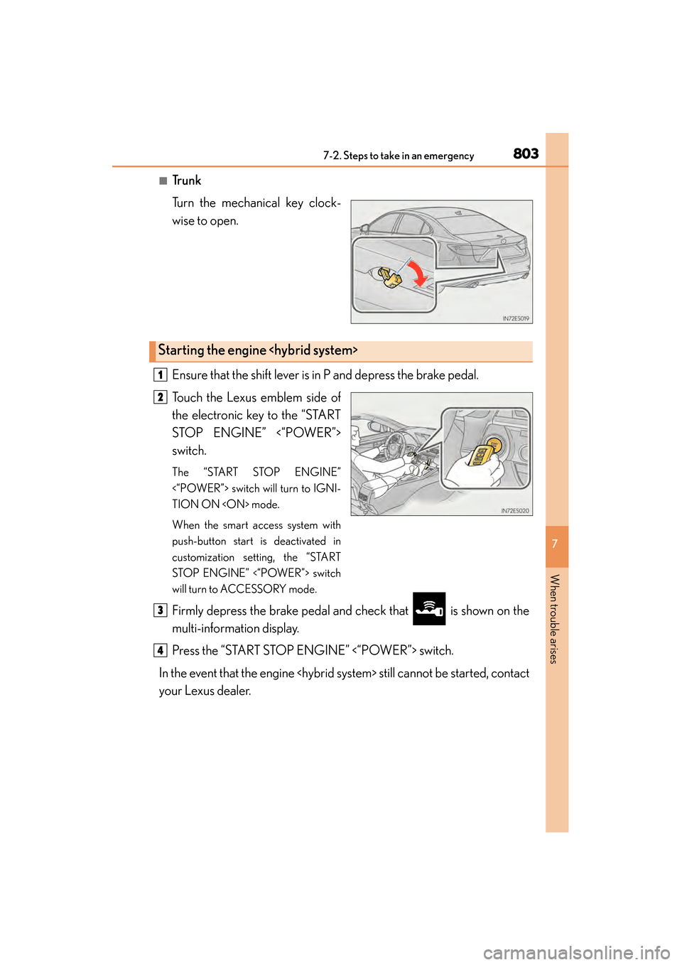 Lexus ES300h 2013 Owners Manual 8037-2. Steps to take in an emergency
ES350 300h_OM_OM33A01U_(U)
7
When trouble arises
■Tr u n k
Turn the mechanical key clock-
wise to open.
Ensure that the shift lever is in P and depress the brak Lexus ES300h 2013 Owners Manual 8037-2. Steps to take in an emergency
ES350 300h_OM_OM33A01U_(U)
7
When trouble arises
■Tr u n k
Turn the mechanical key clock-
wise to open.
Ensure that the shift lever is in P and depress the brak