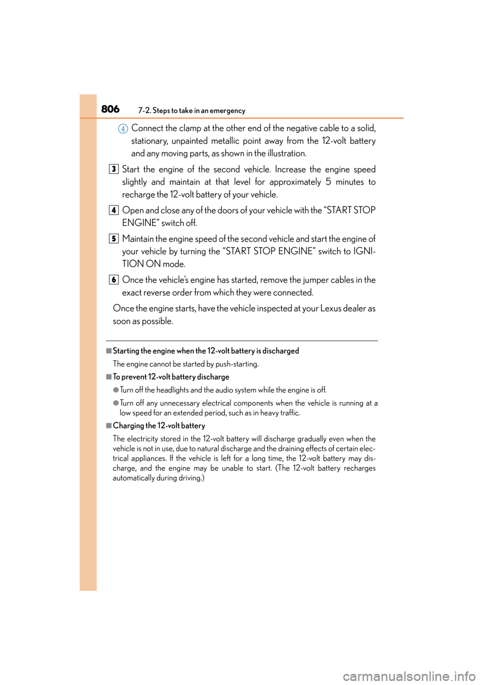 Lexus ES300h 2013 Owners Manual 8067-2. Steps to take in an emergency
ES350 300h_OM_OM33A01U_(U)
Connect the clamp at the other end of the negative cable to a solid,
stationary, unpainted metallic point away from the 12-volt battery Lexus ES300h 2013 Owners Manual 8067-2. Steps to take in an emergency
ES350 300h_OM_OM33A01U_(U)
Connect the clamp at the other end of the negative cable to a solid,
stationary, unpainted metallic point away from the 12-volt battery