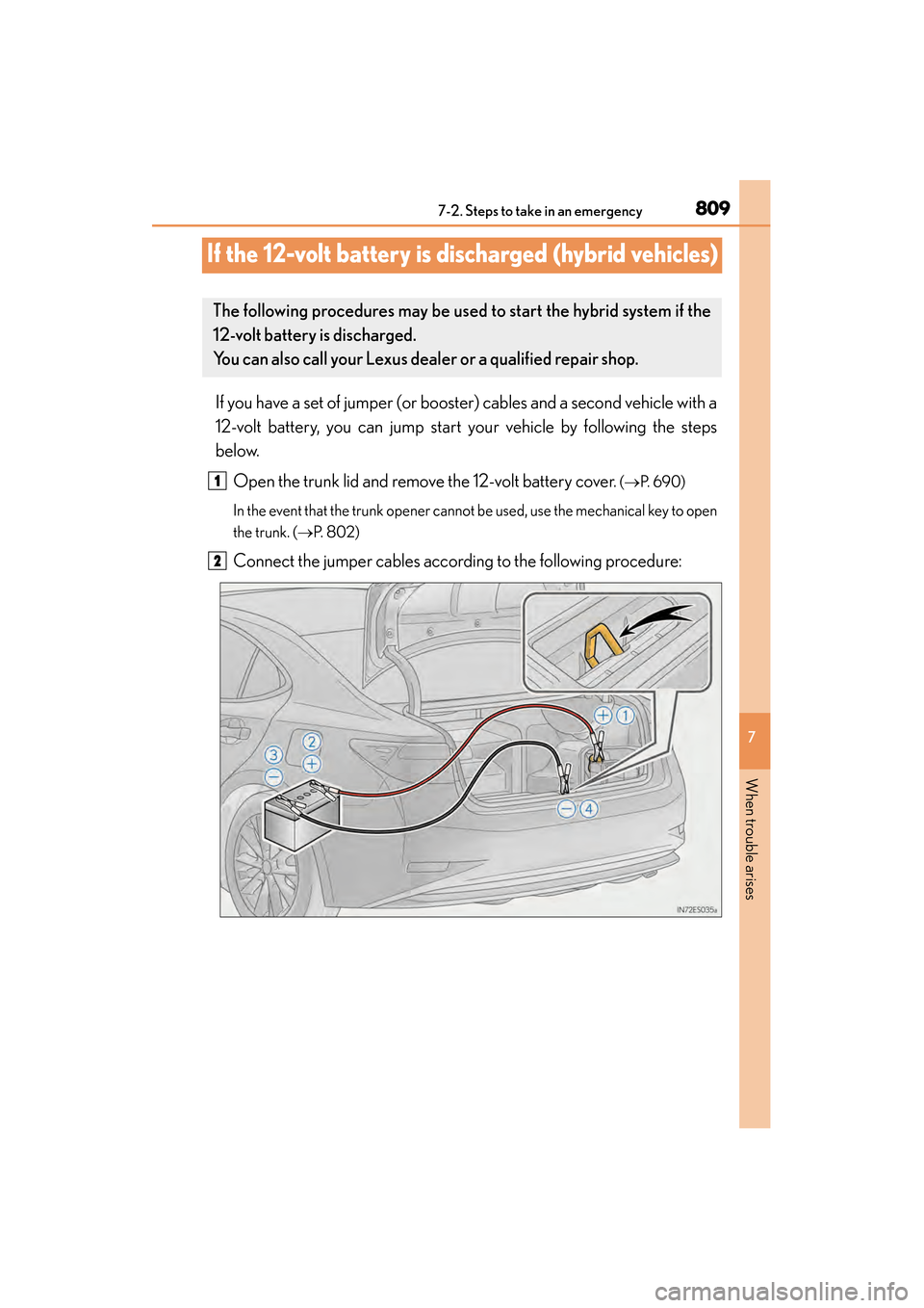 Lexus ES300h 2013 Owners Manual 809
ES350 300h_OM_OM33A01U_(U)
7
When trouble arises
7-2. Steps to take in an emergency
If the 12-volt battery is discharged (hybrid vehicles)
If you have a set of jumper (or booster) cables and a sec Lexus ES300h 2013 Owners Manual 809
ES350 300h_OM_OM33A01U_(U)
7
When trouble arises
7-2. Steps to take in an emergency
If the 12-volt battery is discharged (hybrid vehicles)
If you have a set of jumper (or booster) cables and a sec