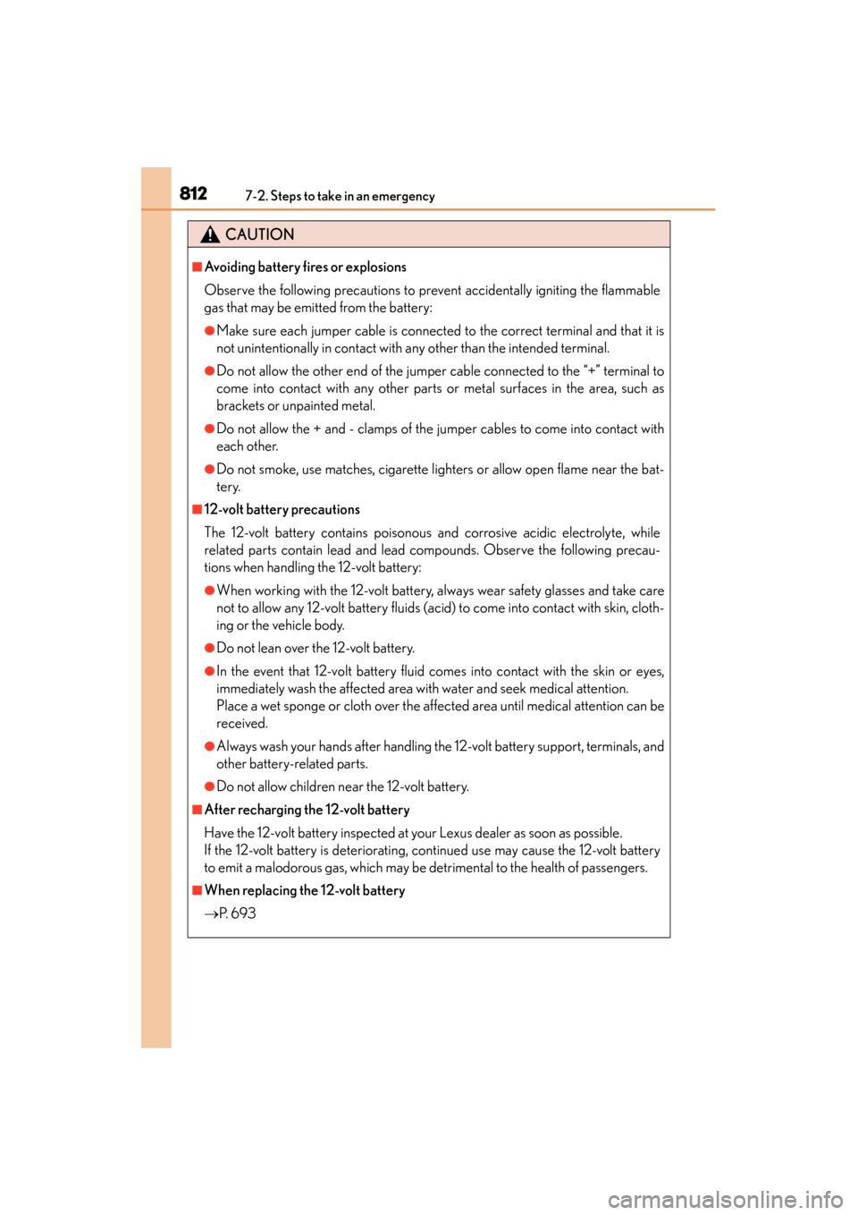 Lexus ES300h 2013 Owners Manual 8127-2. Steps to take in an emergency
ES350 300h_OM_OM33A01U_(U)
CAUTION
■Avoiding battery fires or explosions
Observe the following precautions to prevent accidentally igniting the flammable
gas th Lexus ES300h 2013 Owners Manual 8127-2. Steps to take in an emergency
ES350 300h_OM_OM33A01U_(U)
CAUTION
■Avoiding battery fires or explosions
Observe the following precautions to prevent accidentally igniting the flammable
gas th