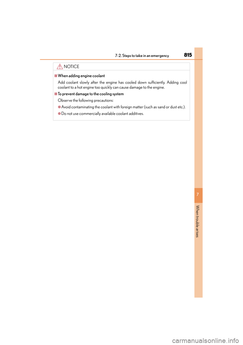 Lexus ES300h 2013 Owners Manual 8157-2. Steps to take in an emergency
ES350 300h_OM_OM33A01U_(U)
7
When trouble arises
NOTICE
■When adding engine coolant
Add coolant slowly after the engine has cooled down sufficiently. Adding coo Lexus ES300h 2013 Owners Manual 8157-2. Steps to take in an emergency
ES350 300h_OM_OM33A01U_(U)
7
When trouble arises
NOTICE
■When adding engine coolant
Add coolant slowly after the engine has cooled down sufficiently. Adding coo