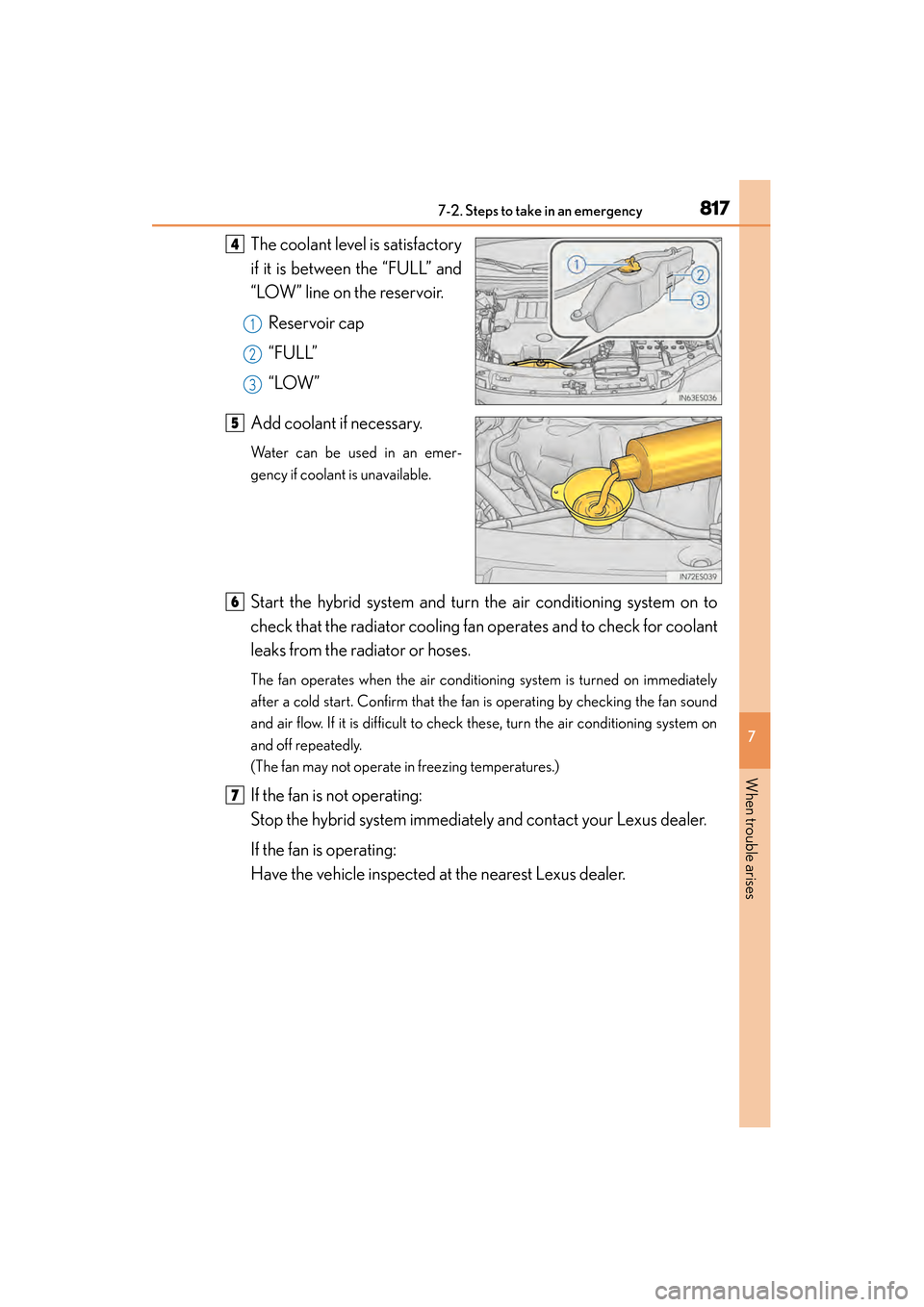 Lexus ES300h 2013 Owners Manual 8177-2. Steps to take in an emergency
ES350 300h_OM_OM33A01U_(U)
7
When trouble arises
The coolant level is satisfactory
if it is between the “FULL” and
“LOW” line on the reservoir.Reservoir c Lexus ES300h 2013 Owners Manual 8177-2. Steps to take in an emergency
ES350 300h_OM_OM33A01U_(U)
7
When trouble arises
The coolant level is satisfactory
if it is between the “FULL” and
“LOW” line on the reservoir.Reservoir c