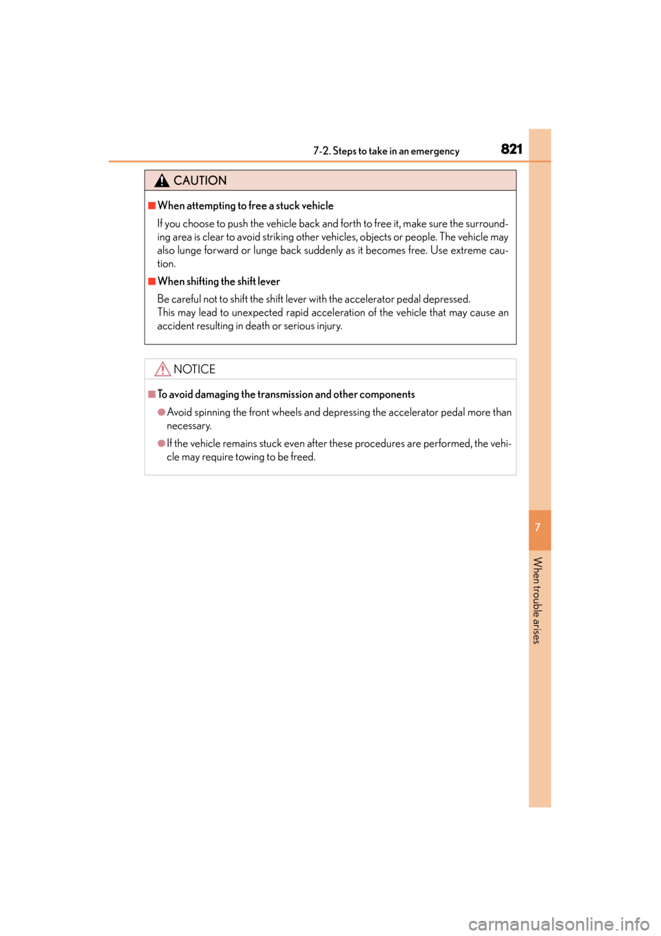 Lexus ES300h 2013  Owners Manual 8217-2. Steps to take in an emergency
ES350 300h_OM_OM33A01U_(U)
7
When trouble arises
CAUTION
■When attempting to free a stuck vehicle
If you choose to push the vehicle back and forth to free it, m