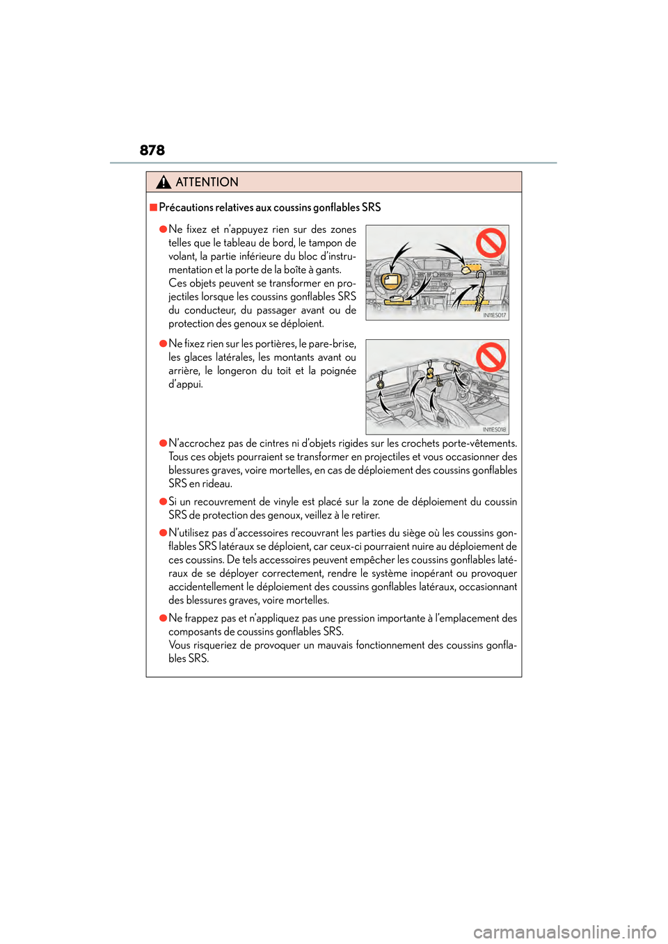 Lexus ES300h 2013  Owners Manual 878
ES350 300h_OM_OM33A01U_(U)
ATTENTION
■Précautions relatives aux coussins gonflables SRS
●N’accrochez pas de cintres ni d’objets rigides sur les crochets porte-vêtements.
Tous ces objets 