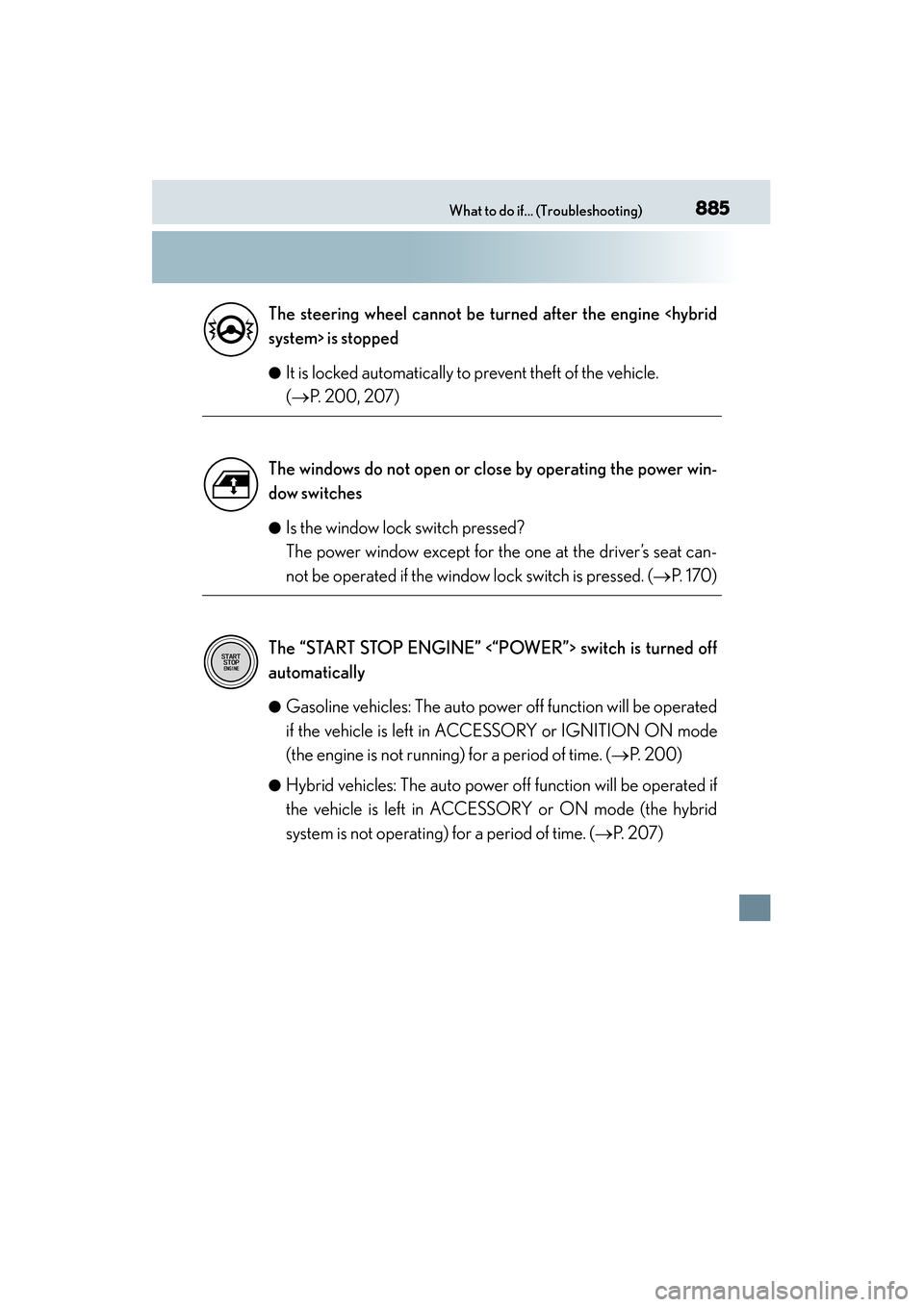 Lexus ES300h 2013  Owners Manual 885What to do if... (Troubleshooting)
ES350 300h_OM_OM33A01U_(U)●
It is locked automatically to prevent theft of the vehicle. 
(→
P. 200, 207)
●Is the window lock switch pressed? 
The power wind