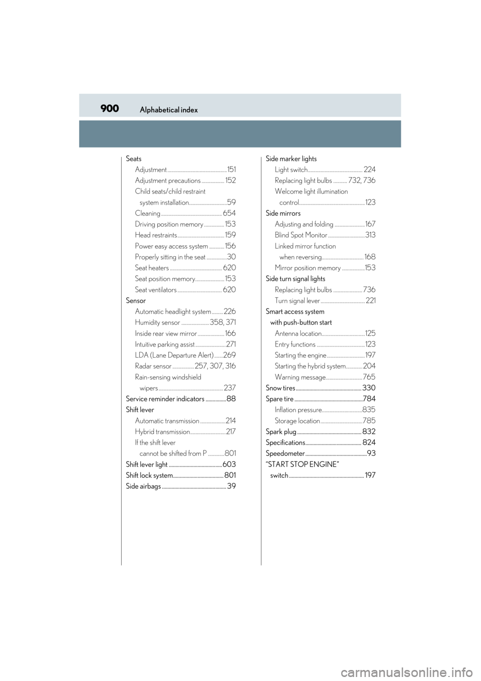 Lexus ES300h 2013 Manual PDF 900Alphabetical index
ES350 300h_OM_OM33A01U_(U)
SeatsAdjustment ............................................... 151
Adjustment precautions .................. 152
Child seats/child restraint
system i Lexus ES300h 2013 Manual PDF 900Alphabetical index
ES350 300h_OM_OM33A01U_(U)
SeatsAdjustment ............................................... 151
Adjustment precautions .................. 152
Child seats/child restraint
system i