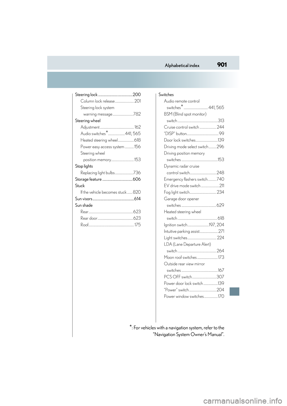 Lexus ES300h 2013  Owners Manual 901Alphabetical index
ES350 300h_OM_OM33A01U_(U)
Steering lock ..........................................200Column lock release ......................... 201
Steering lock system warning message .....