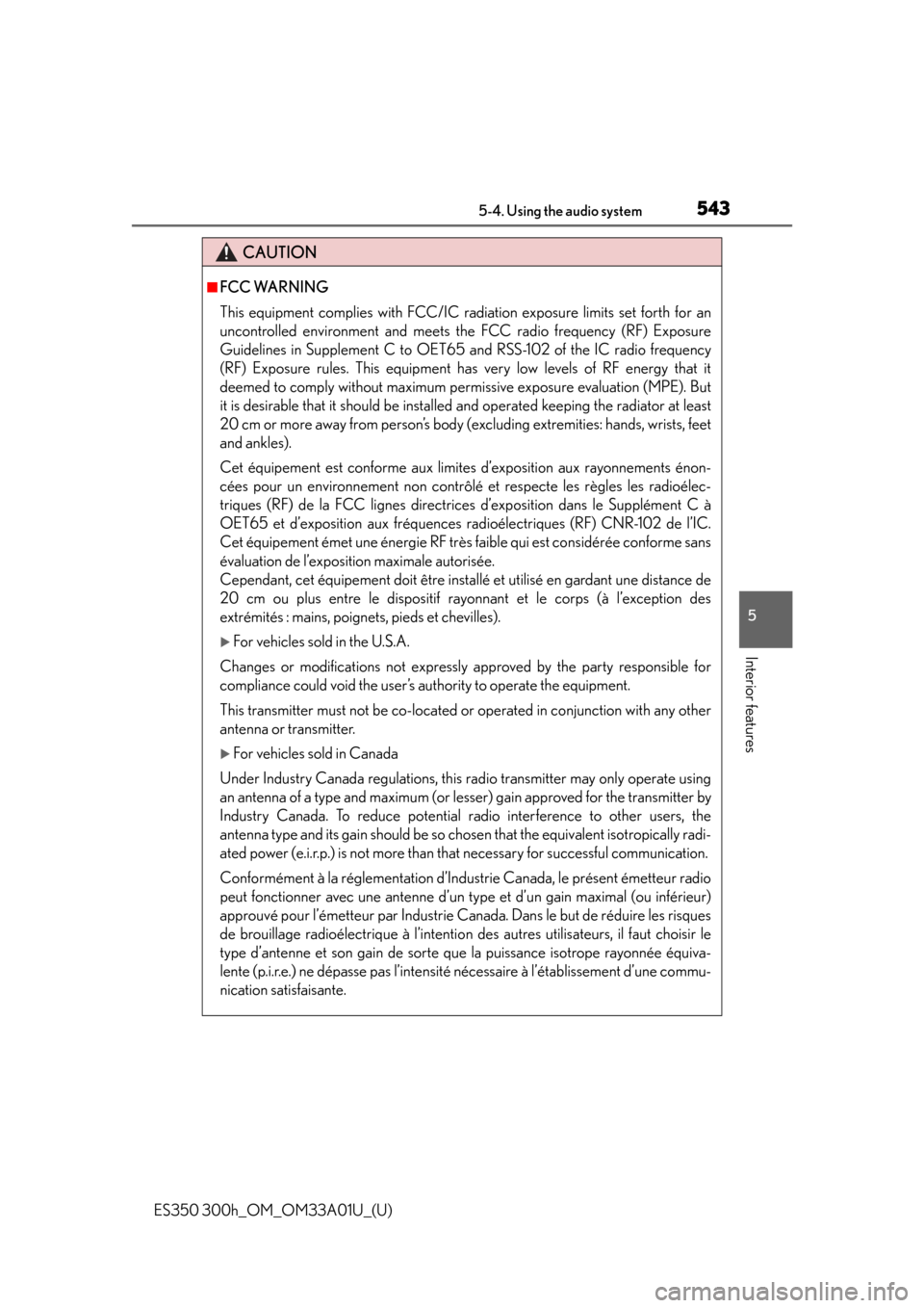 Lexus ES300h 2013  Do-it-yourself maintenance / Owners Manual (OM33A01U) ES350 300h_OM_OM33A01U_(U)
5435-4. Using the audio system
5
Interior features
CAUTION
■FCC WARNING
This equipment complies with FCC/IC radiation exposure limits set forth for an
uncontrolled environ