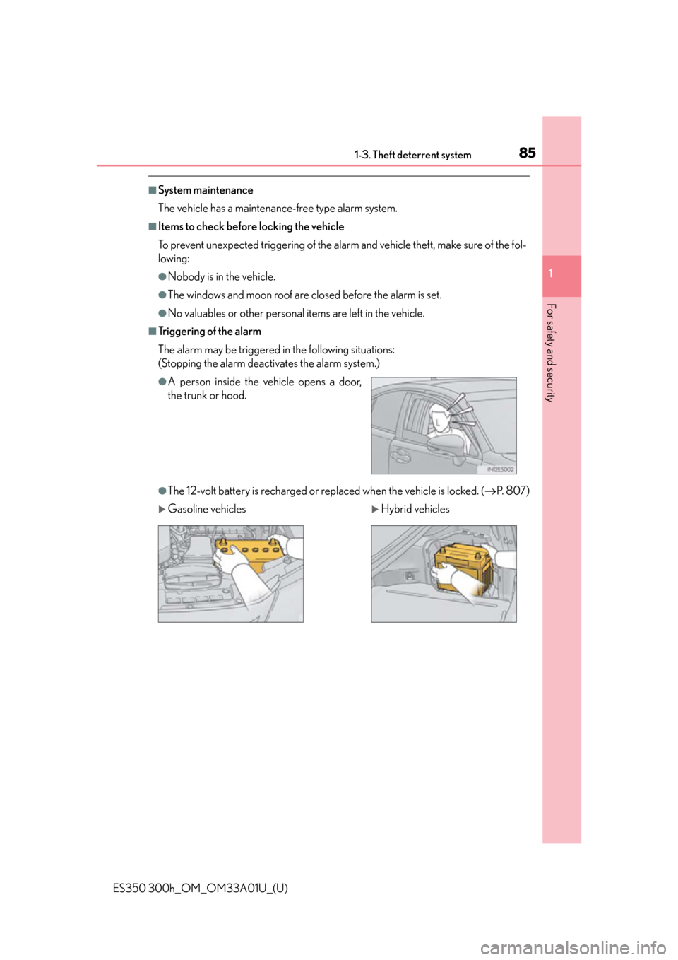 Lexus ES300h 2013  Instrument cluster / Owners Manual (OM33A01U) 851-3. Theft deterrent system
ES350 300h_OM_OM33A01U_(U)
1
For safety and security
■System maintenance
The vehicle has a maintenance-free type alarm system.
■Items to check before locking the vehi