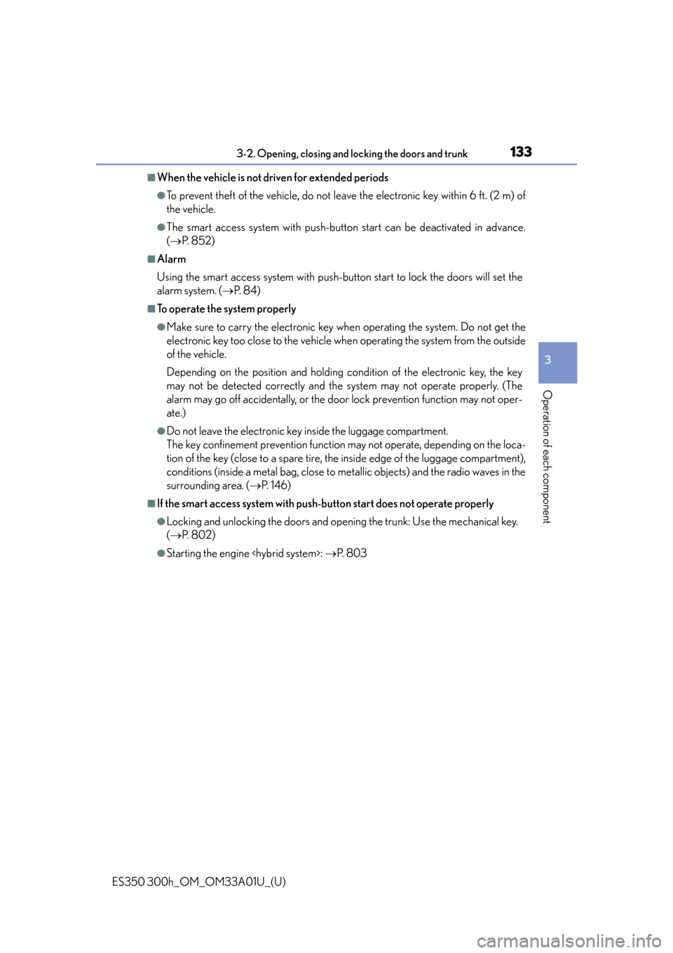 Lexus ES300h 2013 Phone Operation / Owners Manual (OM33A01U) ES350 300h_OM_OM33A01U_(U)
1333-2. Opening, closing and locking the doors and trunk
3
Operation of each component
■When the vehicle is not driven for extended periods
●To prevent theft of the vehi Lexus ES300h 2013 Phone Operation / Owners Manual (OM33A01U) ES350 300h_OM_OM33A01U_(U)
1333-2. Opening, closing and locking the doors and trunk
3
Operation of each component
■When the vehicle is not driven for extended periods
●To prevent theft of the vehi