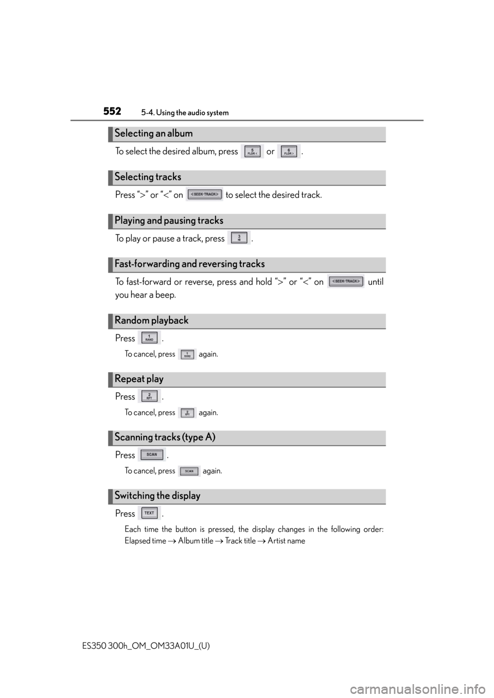 Lexus ES300h 2013  Phone Operation / Owners Manual (OM33A01U) 552
ES350 300h_OM_OM33A01U_(U)
5-4. Using the audio system
To select the desired album, press   or  .
Press “” or “ ” on   to select the desired track.
To play or pause a track, press  .