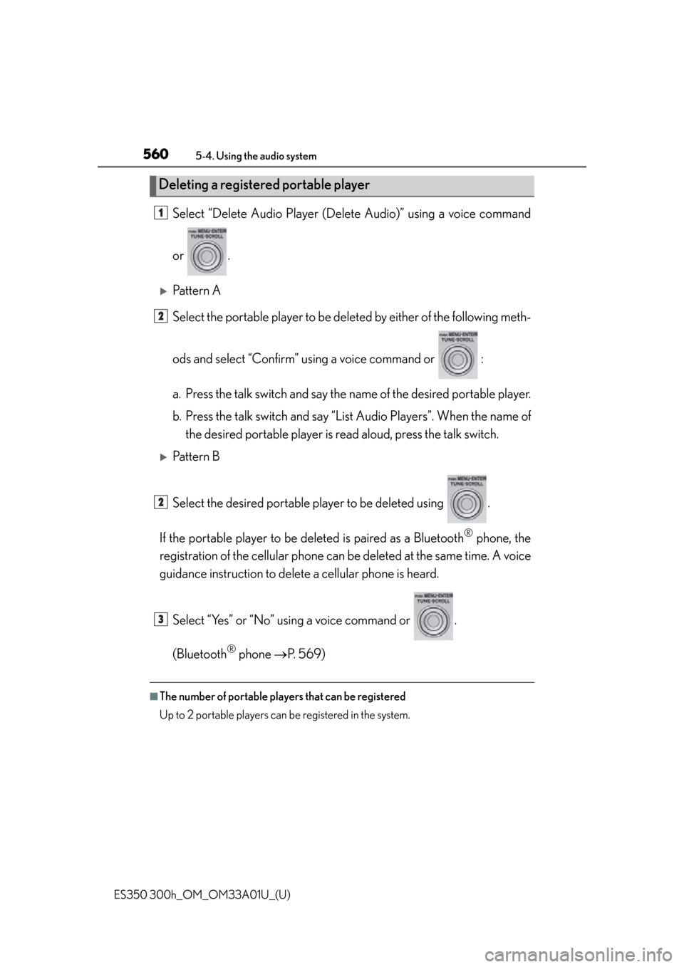 Lexus ES300h 2013 Phone Operation / Owners Manual (OM33A01U) 560
ES350 300h_OM_OM33A01U_(U)
5-4. Using the audio system
Select “Delete Audio Player (Delete Audio)” using a voice command
or .
Pattern A
Select the portable player to be deleted by either of Lexus ES300h 2013 Phone Operation / Owners Manual (OM33A01U) 560
ES350 300h_OM_OM33A01U_(U)
5-4. Using the audio system
Select “Delete Audio Player (Delete Audio)” using a voice command
or .
Pattern A
Select the portable player to be deleted by either of