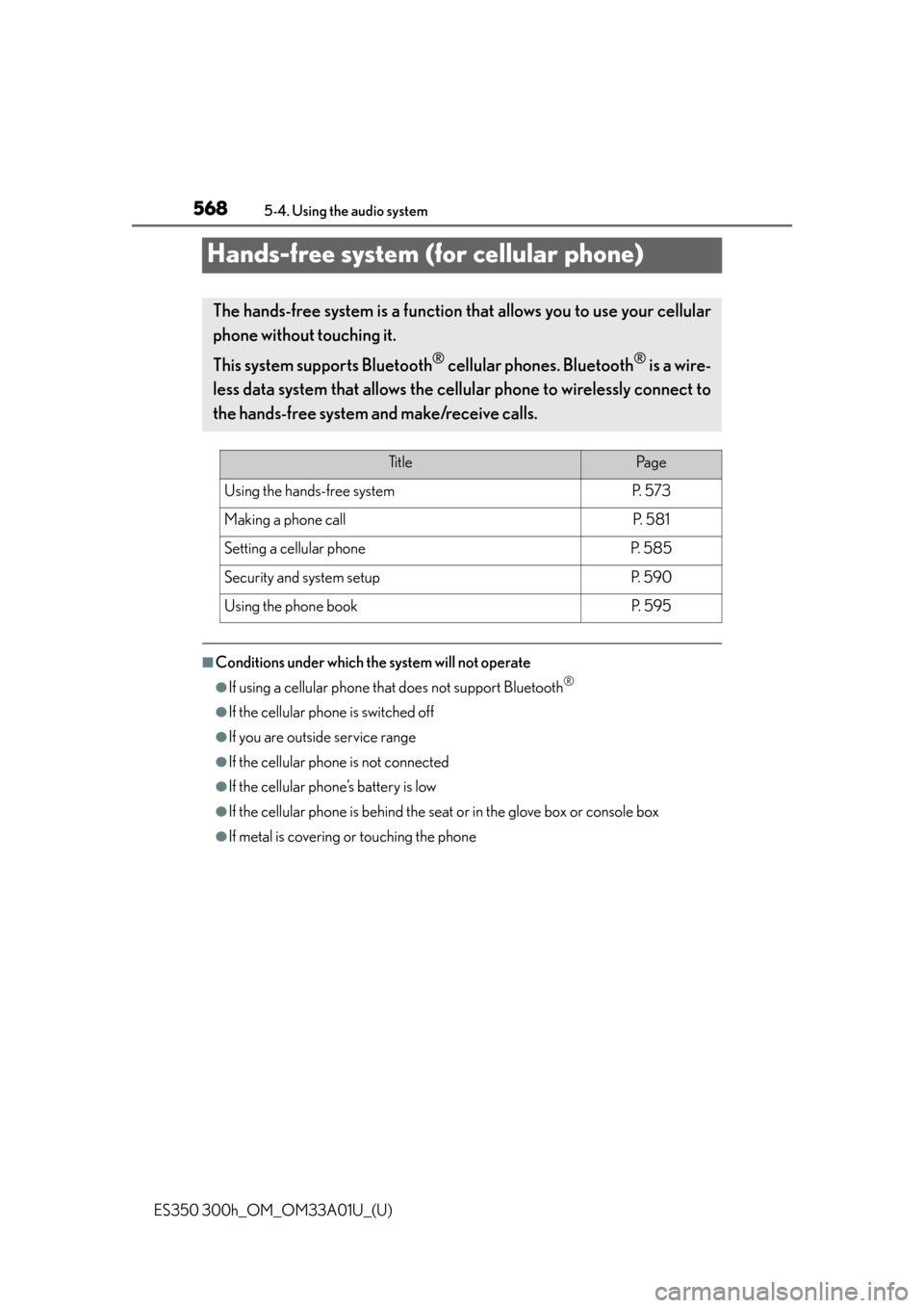 Lexus ES300h 2013 Phone Operation / Owners Manual (OM33A01U) 568
ES350 300h_OM_OM33A01U_(U)
5-4. Using the audio system
Hands-free system (for cellular phone)
■Conditions under which the system will not operate
●If using a cellular phone that does not suppo Lexus ES300h 2013 Phone Operation / Owners Manual (OM33A01U) 568
ES350 300h_OM_OM33A01U_(U)
5-4. Using the audio system
Hands-free system (for cellular phone)
■Conditions under which the system will not operate
●If using a cellular phone that does not suppo