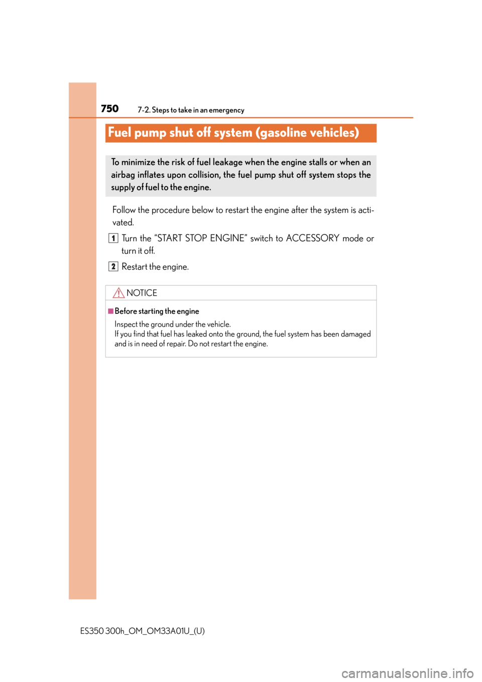 Lexus ES300h 2013 Phone Operation / Owners Manual (OM33A01U) 750
ES350 300h_OM_OM33A01U_(U)
7-2. Steps to take in an emergency
Fuel pump shut off system (gasoline vehicles)
Follow the procedure below to restart the engine after the system is acti-
vated.
Turn t Lexus ES300h 2013 Phone Operation / Owners Manual (OM33A01U) 750
ES350 300h_OM_OM33A01U_(U)
7-2. Steps to take in an emergency
Fuel pump shut off system (gasoline vehicles)
Follow the procedure below to restart the engine after the system is acti-
vated.
Turn t