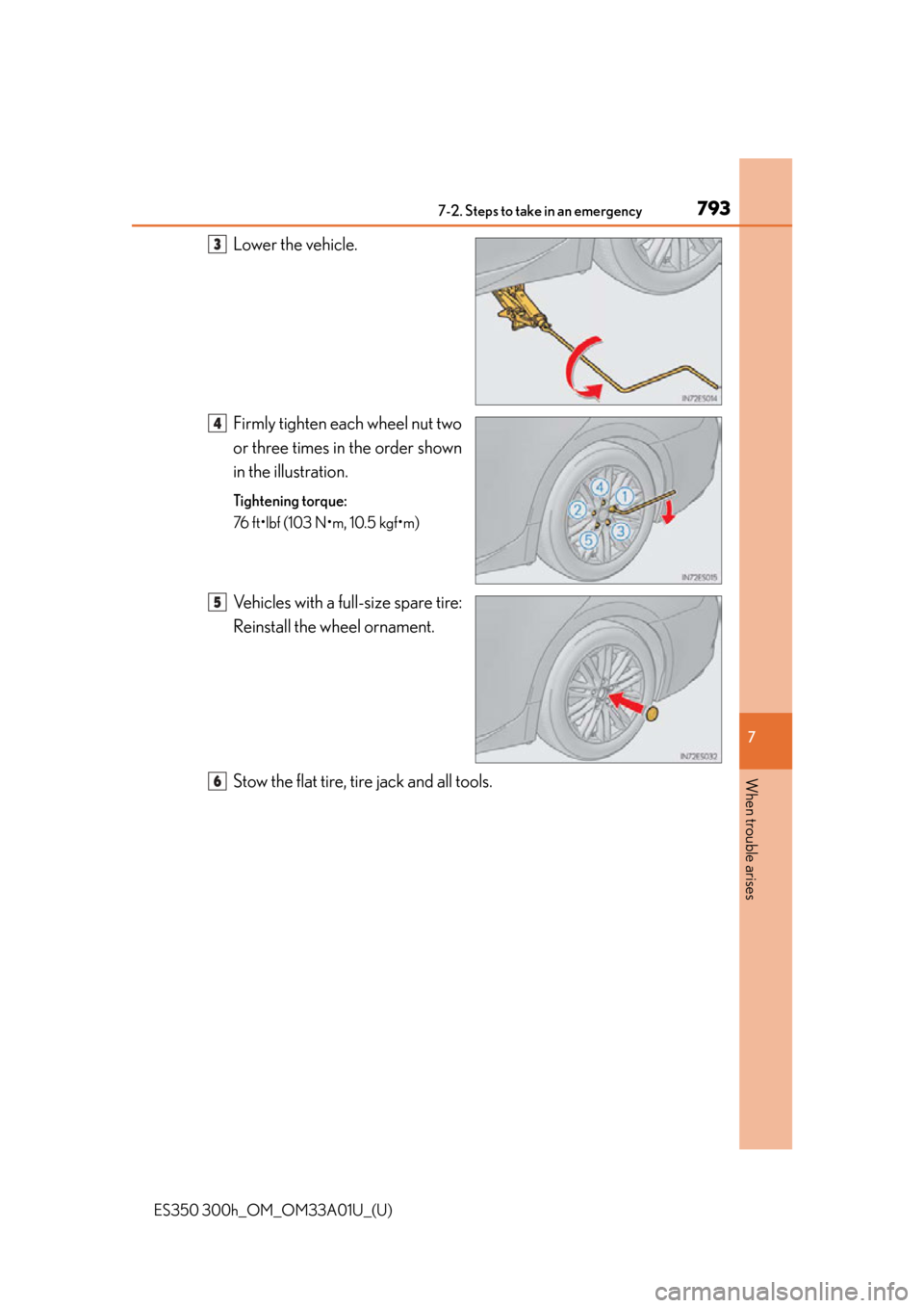Lexus ES300h 2013 Phone Operation / Owners Manual (OM33A01U) 7937-2. Steps to take in an emergency
ES350 300h_OM_OM33A01U_(U)
7
When trouble arises
Lower the vehicle.
Firmly tighten each wheel nut two
or three times in the order shown
in the illustration.
Tight Lexus ES300h 2013 Phone Operation / Owners Manual (OM33A01U) 7937-2. Steps to take in an emergency
ES350 300h_OM_OM33A01U_(U)
7
When trouble arises
Lower the vehicle.
Firmly tighten each wheel nut two
or three times in the order shown
in the illustration.
Tight