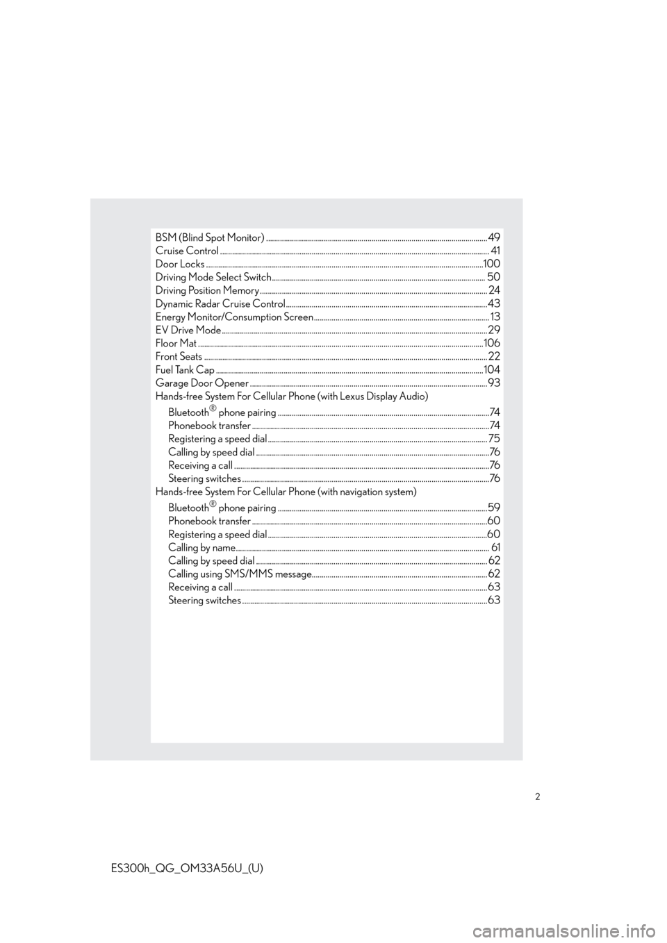 Lexus ES300h 2013  Phone Operation / Owners Manual Quick Guide (OM33A56U) 2
ES300h_QG_OM33A56U_(U)
BSM (Blind Spot Monitor) ............................................................................................................... 49
Cruise Control ....................