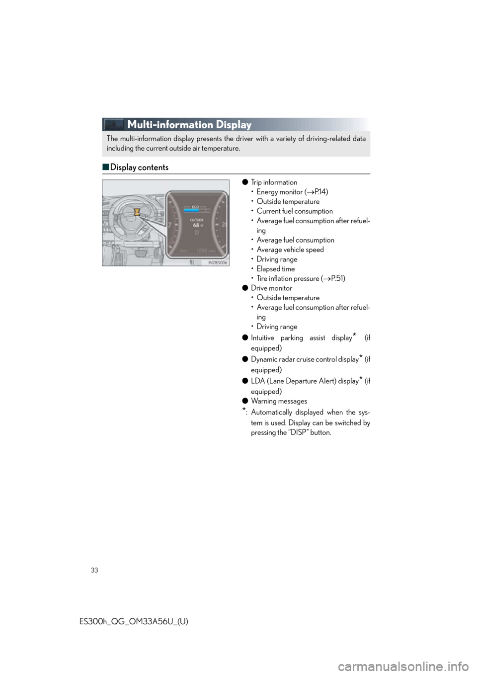 Lexus ES300h 2013  Phone Operation / Owners Manual Quick Guide (OM33A56U) 33
ES300h_QG_OM33A56U_(U)
Multi-information Display
■Display contents
● Trip information
• Energy monitor ( P.1 4 )
•Outside temperature
• Current fuel consumption
• Average fuel consum