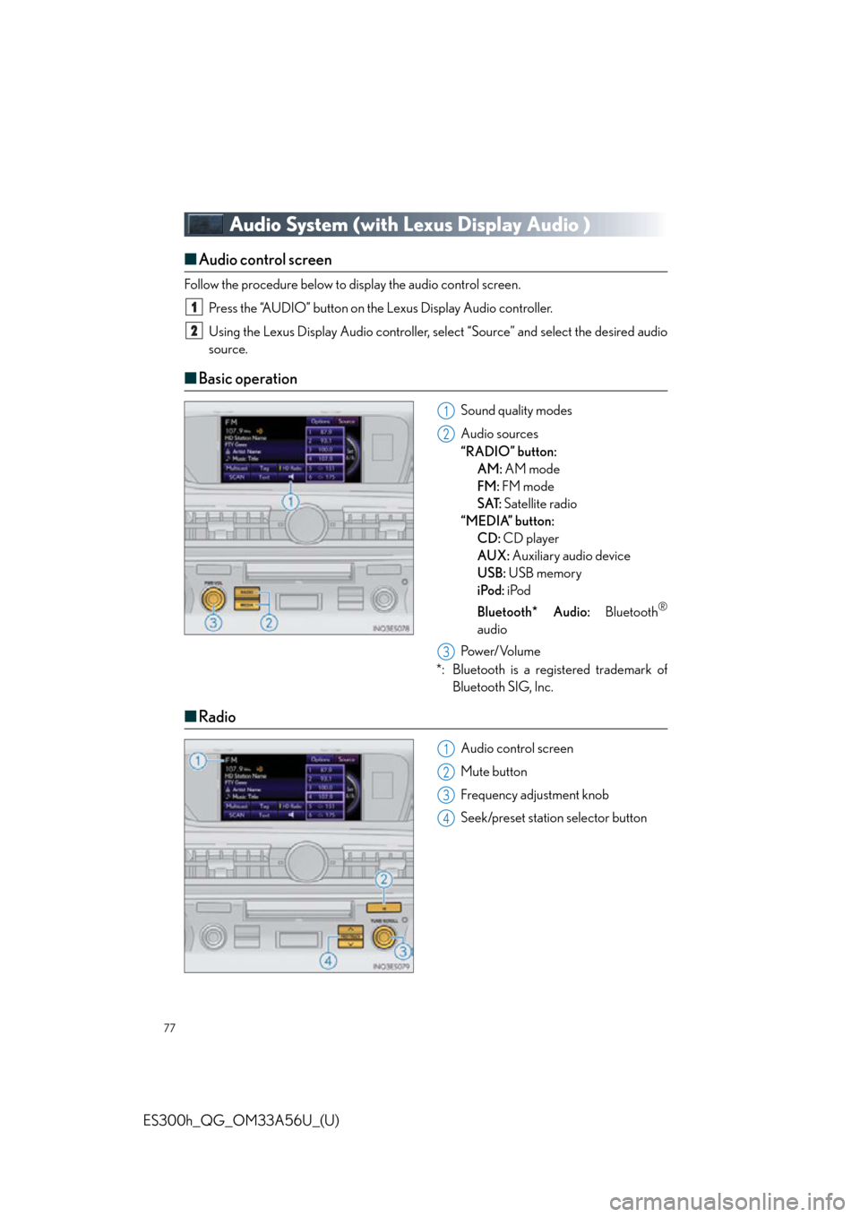 Lexus ES300h 2013  Phone Operation /  Quick Guide (OM33A56U) Manual PDF 77
ES300h_QG_OM33A56U_(U)
Audio System (with Lexus Display Audio )
■Audio control screen
Follow the procedure below to display the audio control screen.
Press the “AUDIO” button on the Lexus Dis