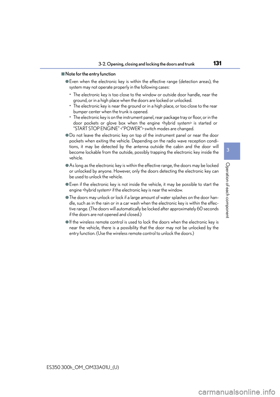 Lexus ES300h 2013  2013-2015 ES350/300h TVIP V4 Remote Engine Starter (RES) Owners /  (OM33A01U) Owners Guide ES350 300h_OM_OM33A01U_(U)
1313-2. Opening, closing and locking the doors and trunk
3
Operation of each component
■Note for the entry function
●Even when the electronic key is within the effective
