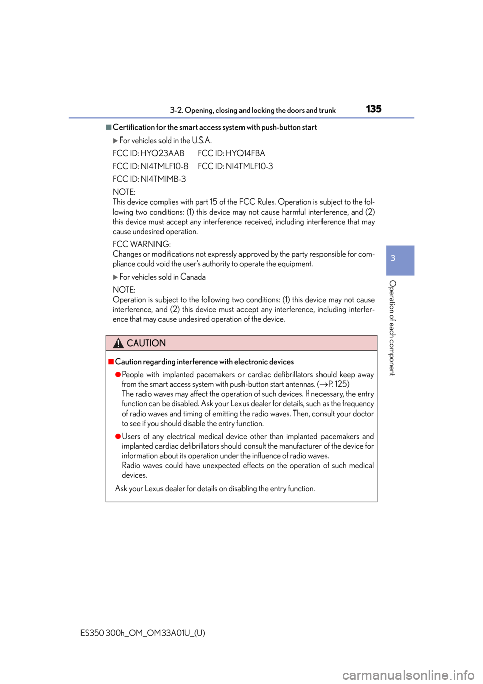 Lexus ES300h 2013  2013-2015 ES350/300h TVIP V4 Remote Engine Starter (RES) Owners / Owners Manual (OM33A01U) ES350 300h_OM_OM33A01U_(U)
1353-2. Opening, closing and locking the doors and trunk
3
Operation of each component
■Certification for the smart access system with push-button start
For vehicles so