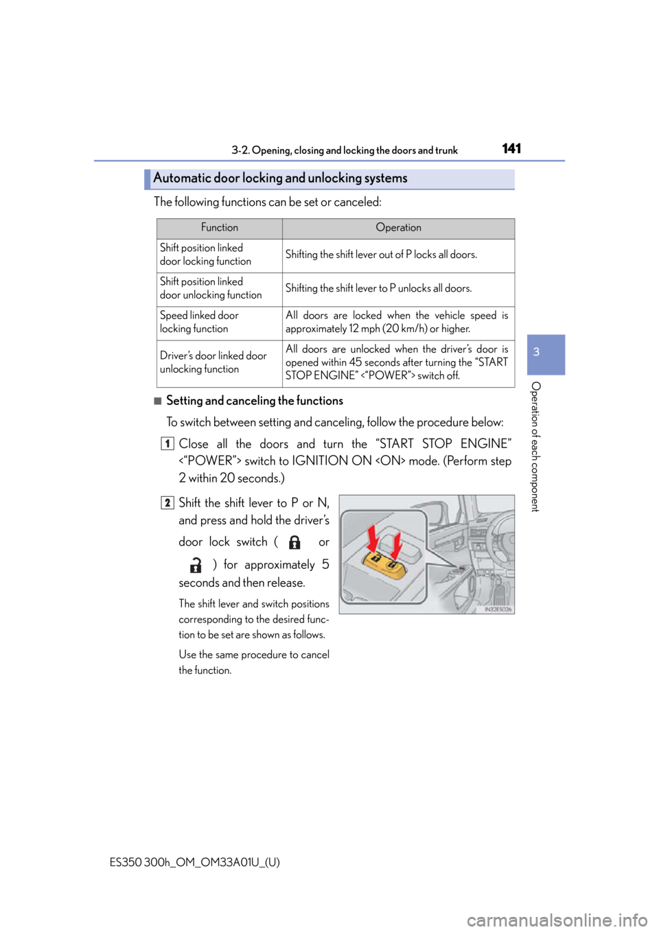 Lexus ES300h 2013  2013-2015 ES350/300h TVIP V4 Remote Engine Starter (RES) Owners /  (OM33A01U) Owners Guide ES350 300h_OM_OM33A01U_(U)
1413-2. Opening, closing and locking the doors and trunk
3
Operation of each component
The following functions can be set or canceled:
■Setting and canceling the functions
