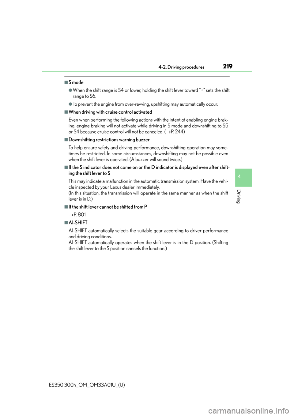 Lexus ES300h 2013  2013-2015 ES350/300h TVIP V4 Remote Engine Starter (RES) Owners / Owners Manual (OM33A01U) ES350 300h_OM_OM33A01U_(U)
2194-2. Driving procedures
4
Driving
■S mode
●When the shift range is S4 or lower, holding the shift lever toward “+” sets the shift
range to S6.
●To prevent the e