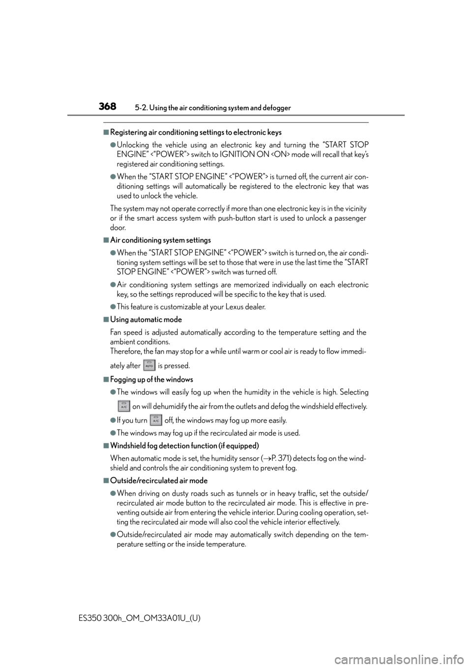 Lexus ES300h 2013  2013-2015 ES350/300h TVIP V4 Remote Engine Starter (RES) Owners / Owners Manual (OM33A01U) 368
ES350 300h_OM_OM33A01U_(U)
5-2. Using the air conditioning system and defogger
■Registering air conditioning settings to electronic keys
●Unlocking the vehicle using an electronic key and turn