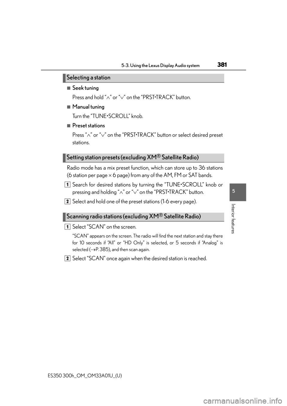 Lexus ES300h 2013  2013-2015 ES350/300h TVIP V4 Remote Engine Starter (RES) Owners / Owners Manual (OM33A01U) ES350 300h_OM_OM33A01U_(U)
3815-3. Using the Lexus Display Audio system
5
Interior features
■Seek tuning
Press and hold “” or “ ” on the “PRST•TRACK” button. 
■Manual tuning
Tu