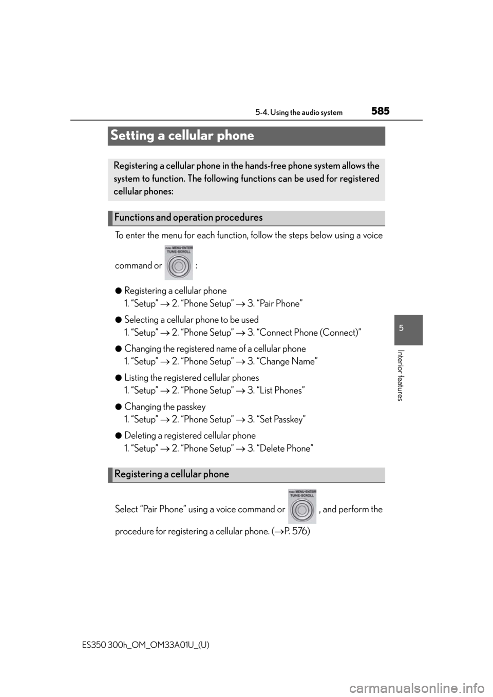 Lexus ES300h 2013  2013-2015 ES350/300h TVIP V4 Remote Engine Starter (RES) Owners / Owners Manual (OM33A01U) 585
ES350 300h_OM_OM33A01U_(U)
5-4. Using the audio system
5
Interior features
Setting a cellular phone
To enter the menu for each function, follow the steps below using a voice
command or   :
●Regi