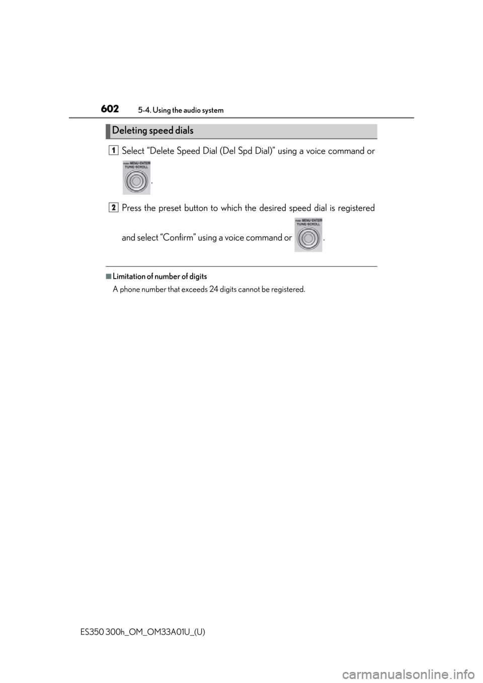 Lexus ES300h 2013  2013-2015 ES350/300h TVIP V4 Remote Engine Starter (RES) Owners / Owners Manual (OM33A01U) 602
ES350 300h_OM_OM33A01U_(U)
5-4. Using the audio system
Select “Delete Speed Dial (Del Spd Dial)” using a voice command or
.
Press the preset button to which the  desired speed dial is register