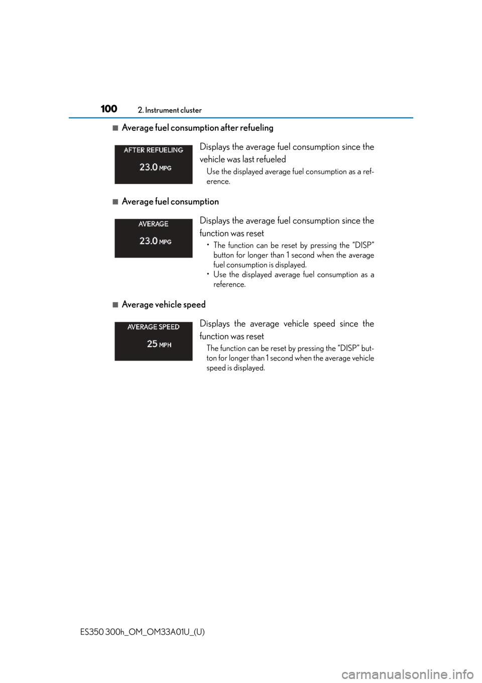 Lexus ES300h 2013  2013-2015 ES350/300h TVIP V4 Remote Engine Starter (RES) Owners / Owners Manual (OM33A01U) 100
ES350 300h_OM_OM33A01U_(U)
2. Instrument cluster
■Average fuel consumption after refueling
■Average fuel consumption 
■Average vehicle speed Displays the average fuel
 consumption since the
