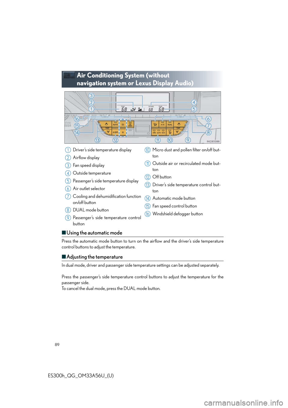 Lexus ES300h 2013  2013-2015 ES350/300h TVIP V4 Remote Engine Starter (RES) Owners / Owners Manual Quick Guide (OM33A56U) 89
ES300h_QG_OM33A56U_(U)
Air Conditioning System (without 
navigation system or Lexus Display Audio)
■Using the automatic mode
Press the automatic mode button to turn on the airflow and the driver�