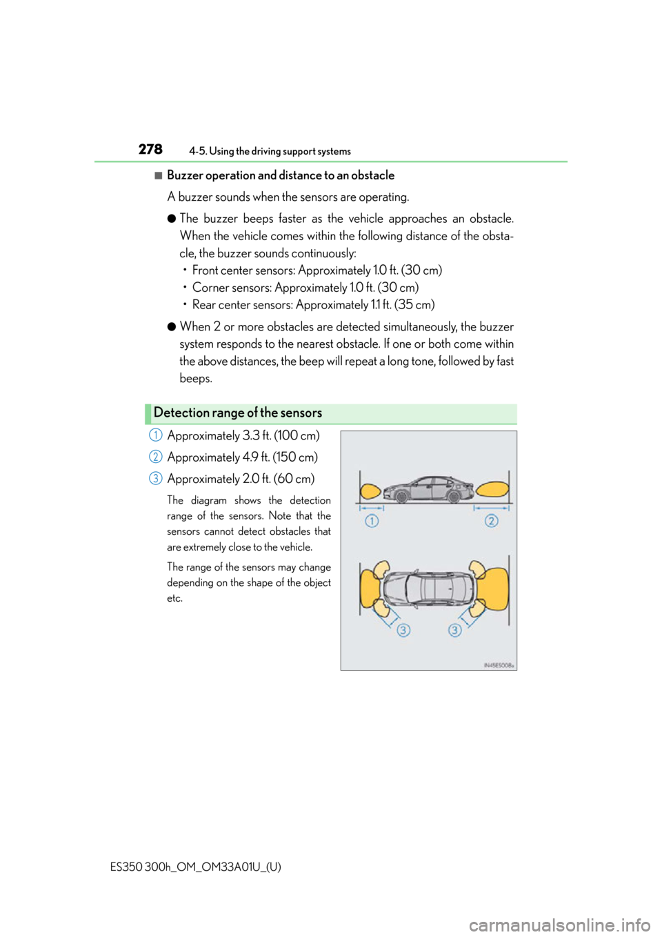 Lexus ES300h 2013 Maintenance and care / Owners Manual (OM33A01U) 278
ES350 300h_OM_OM33A01U_(U)
4-5. Using the driving support systems
■Buzzer operation and distance to an obstacle
A buzzer sounds when the sensors are operating.
●The buzzer beeps faster as the Lexus ES300h 2013 Maintenance and care / Owners Manual (OM33A01U) 278
ES350 300h_OM_OM33A01U_(U)
4-5. Using the driving support systems
■Buzzer operation and distance to an obstacle
A buzzer sounds when the sensors are operating.
●The buzzer beeps faster as the