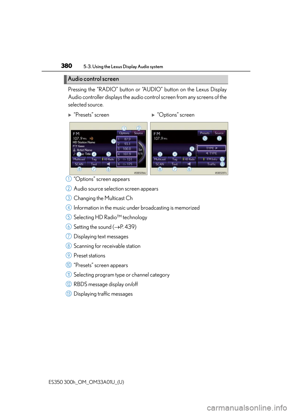 Lexus ES300h 2013  Maintenance and care / Owners Manual (OM33A01U) 380
ES350 300h_OM_OM33A01U_(U)
5-3. Using the Lexus Display Audio system
Pressing the “RADIO” button or “AUDIO” button on the Lexus Display
Audio controller displays the audio control screen f