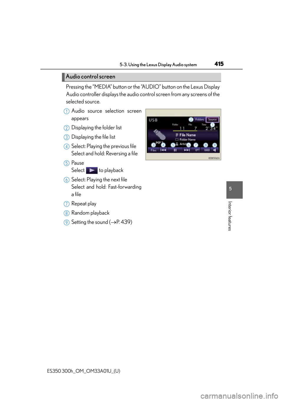 Lexus ES300h 2013 Maintenance and care / Owners Manual (OM33A01U) ES350 300h_OM_OM33A01U_(U)
4155-3. Using the Lexus Display Audio system
5
Interior features
Pressing the “MEDIA” button or the “AUDIO” button on the Lexus Display
Audio controller displays the Lexus ES300h 2013 Maintenance and care / Owners Manual (OM33A01U) ES350 300h_OM_OM33A01U_(U)
4155-3. Using the Lexus Display Audio system
5
Interior features
Pressing the “MEDIA” button or the “AUDIO” button on the Lexus Display
Audio controller displays the