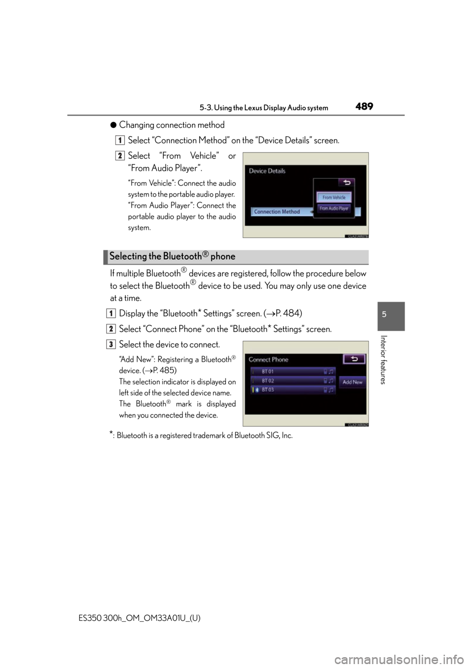Lexus ES300h 2013 Maintenance and care / Owners Manual (OM33A01U) ES350 300h_OM_OM33A01U_(U)
4895-3. Using the Lexus Display Audio system
5
Interior features
●Changing connection methodSelect “Connection Method” on the “Device Details” screen.
Select “F Lexus ES300h 2013 Maintenance and care / Owners Manual (OM33A01U) ES350 300h_OM_OM33A01U_(U)
4895-3. Using the Lexus Display Audio system
5
Interior features
●Changing connection methodSelect “Connection Method” on the “Device Details” screen.
Select “F
