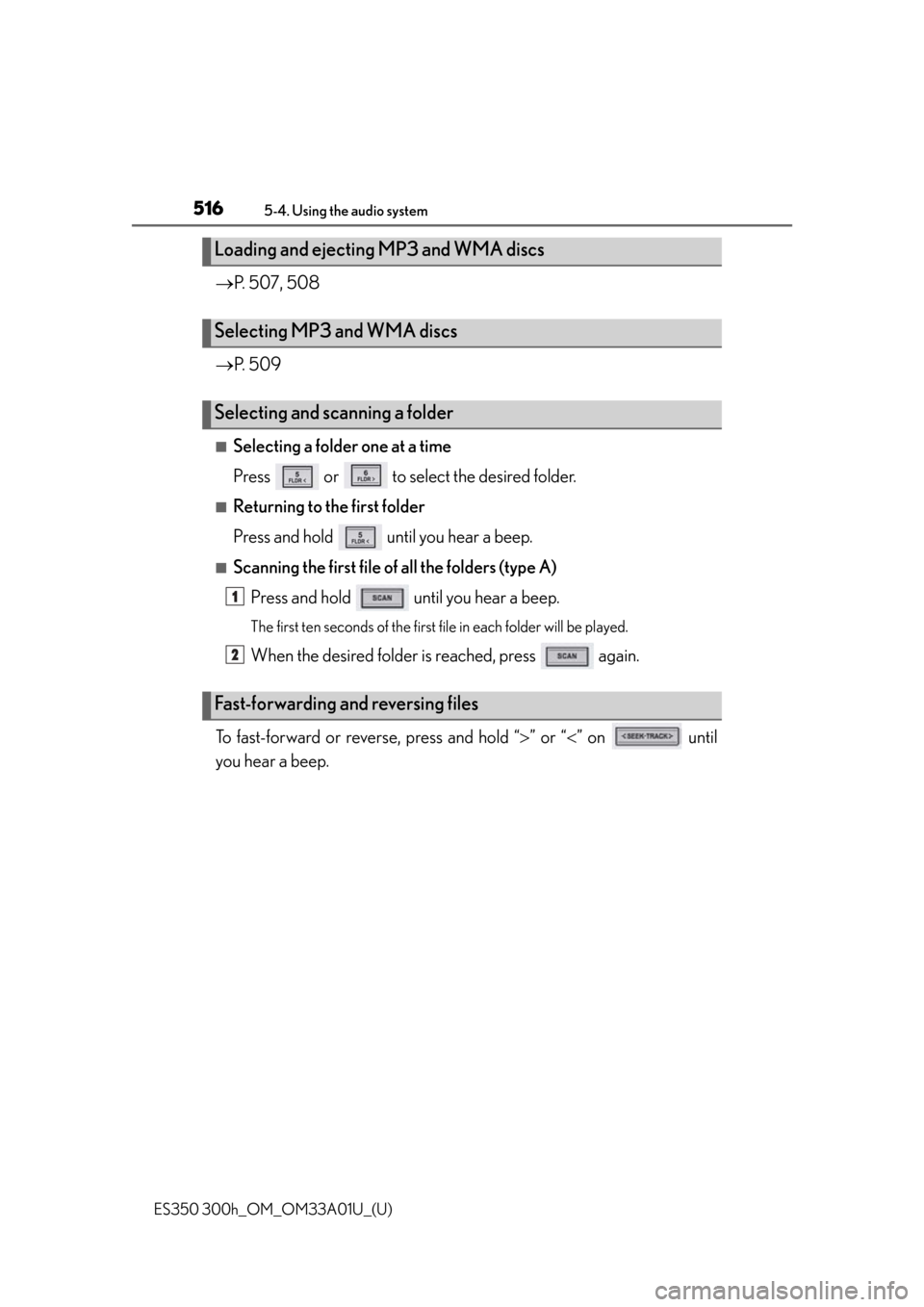 Lexus ES300h 2013 Maintenance and care / Owners Manual (OM33A01U) 516
ES350 300h_OM_OM33A01U_(U)
5-4. Using the audio system
P. 507, 508
P. 509
■Selecting a folder one at a time
Press or to select the desired folder.
■Returning to the first folder
Pre Lexus ES300h 2013 Maintenance and care / Owners Manual (OM33A01U) 516
ES350 300h_OM_OM33A01U_(U)
5-4. Using the audio system
P. 507, 508
P. 509
■Selecting a folder one at a time
Press or to select the desired folder.
■Returning to the first folder
Pre