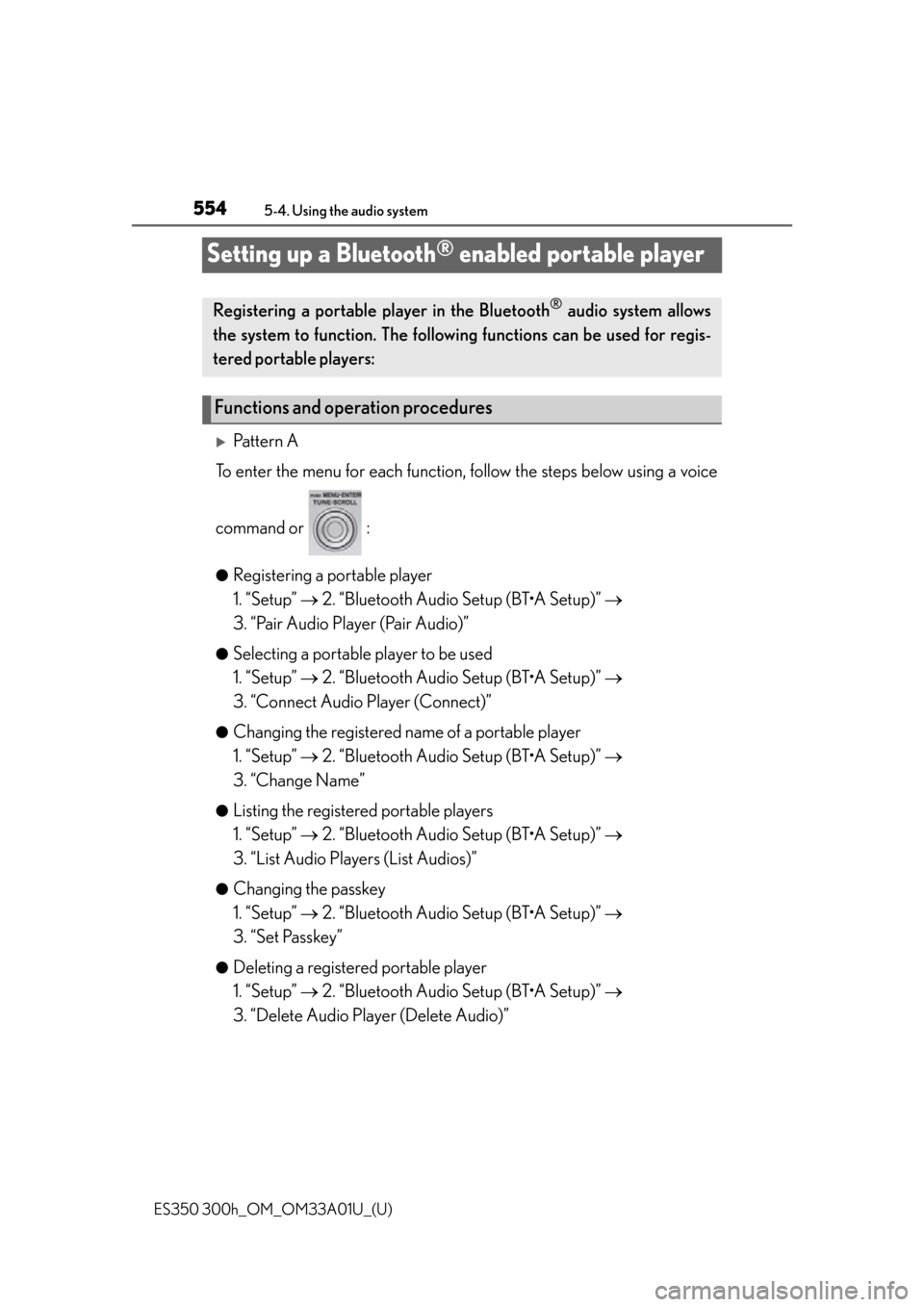 Lexus ES300h 2013 Maintenance and care / Owners Manual (OM33A01U) 554
ES350 300h_OM_OM33A01U_(U)
5-4. Using the audio system
Setting up a Bluetooth® enabled portable player
Pattern A
To enter the menu for each function, fo llow the steps below using a voice
comm Lexus ES300h 2013 Maintenance and care / Owners Manual (OM33A01U) 554
ES350 300h_OM_OM33A01U_(U)
5-4. Using the audio system
Setting up a Bluetooth® enabled portable player
Pattern A
To enter the menu for each function, fo llow the steps below using a voice
comm