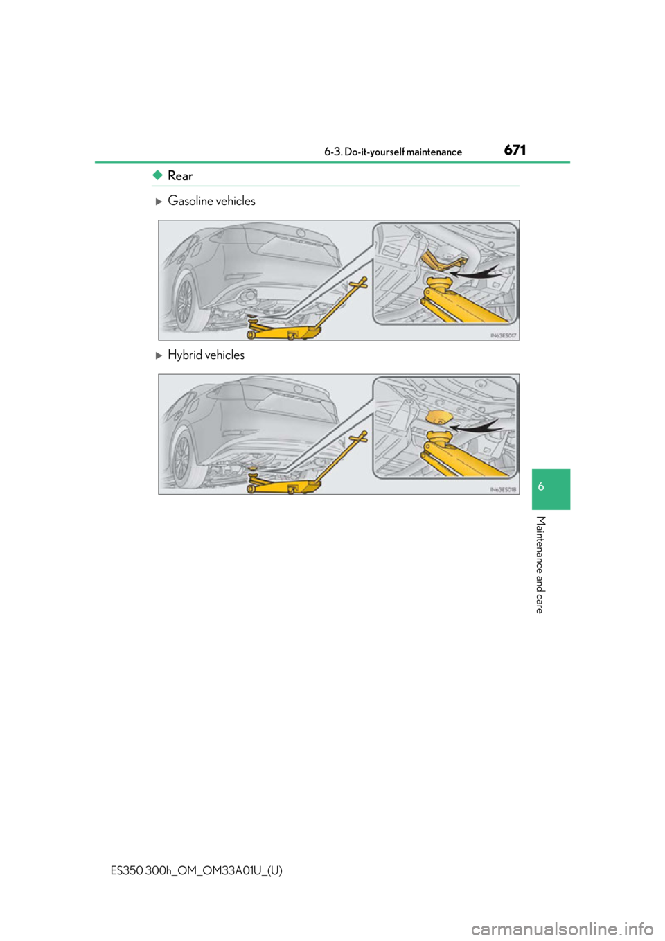 Lexus ES300h 2013  Maintenance and care / Owners Manual (OM33A01U) ES350 300h_OM_OM33A01U_(U)
6716-3. Do-it-yourself maintenance
6
Maintenance and care
◆Rear
Gasoline vehicles
Hybrid vehicles 