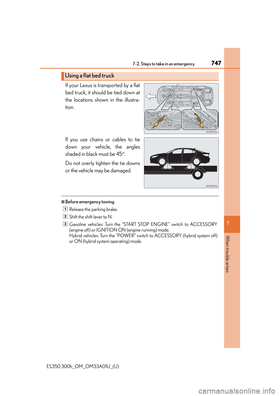 Lexus ES300h 2013 Maintenance and care / Owners Manual (OM33A01U) 7477-2. Steps to take in an emergency
ES350 300h_OM_OM33A01U_(U)
7
When trouble arises
If your Lexus is transported by a flat
bed truck, it should be tied down at
the locations shown in the illustra-
Lexus ES300h 2013 Maintenance and care / Owners Manual (OM33A01U) 7477-2. Steps to take in an emergency
ES350 300h_OM_OM33A01U_(U)
7
When trouble arises
If your Lexus is transported by a flat
bed truck, it should be tied down at
the locations shown in the illustra-