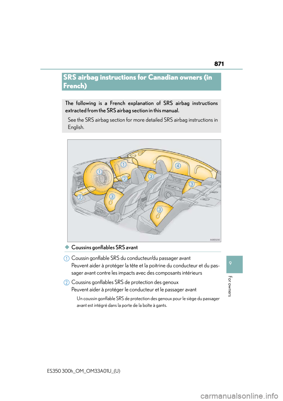 Lexus ES300h 2013 Maintenance and care / Owners Manual (OM33A01U) 871
ES350 300h_OM_OM33A01U_(U)
9
For owners
SRS airbag instructions for Canadian owners (in
French)
◆Coussins gonflables SRS avant
Coussin gonflable SRS du conducteur/du passager avant
Peuvent aid Lexus ES300h 2013 Maintenance and care / Owners Manual (OM33A01U) 871
ES350 300h_OM_OM33A01U_(U)
9
For owners
SRS airbag instructions for Canadian owners (in
French)
◆Coussins gonflables SRS avant
Coussin gonflable SRS du conducteur/du passager avant
Peuvent aid