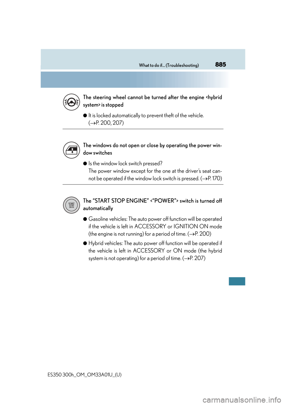 Lexus ES300h 2013 Maintenance and care / Owners Manual (OM33A01U) 885What to do if... (Troubleshooting)
ES350 300h_OM_OM33A01U_(U)●
It is locked automatically to prevent theft of the vehicle.
(
P. 200, 207)
●Is the window lock switch pressed?
The power wind Lexus ES300h 2013 Maintenance and care / Owners Manual (OM33A01U) 885What to do if... (Troubleshooting)
ES350 300h_OM_OM33A01U_(U)●
It is locked automatically to prevent theft of the vehicle.
(
P. 200, 207)
●Is the window lock switch pressed?
The power wind