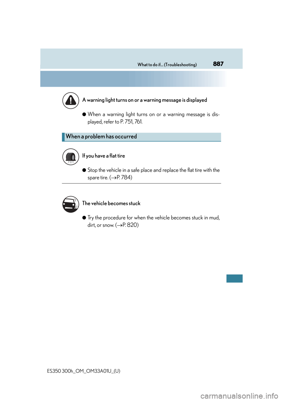 Lexus ES300h 2013 Maintenance and care / Owners Manual (OM33A01U) 887What to do if... (Troubleshooting)
ES350 300h_OM_OM33A01U_(U)●
When a warning light turns on or a warning message is dis-
played, refer to P. 751, 761.
●Stop the vehicle in a safe place an
d re Lexus ES300h 2013 Maintenance and care / Owners Manual (OM33A01U) 887What to do if... (Troubleshooting)
ES350 300h_OM_OM33A01U_(U)●
When a warning light turns on or a warning message is dis-
played, refer to P. 751, 761.
●Stop the vehicle in a safe place an
d re