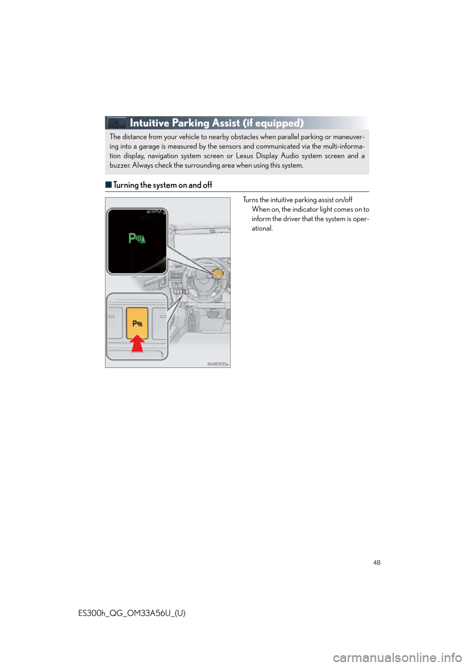 Lexus ES300h 2013  Maintenance and care /  Quick Guide (OM33A56U) Service Manual 48
ES300h_QG_OM33A56U_(U)
Intuitive Parking Assist (if equipped)
■Turning the system on and off
Turns the intuitive parking assist on/off
When on, the indicator light comes on to
inform the driver t