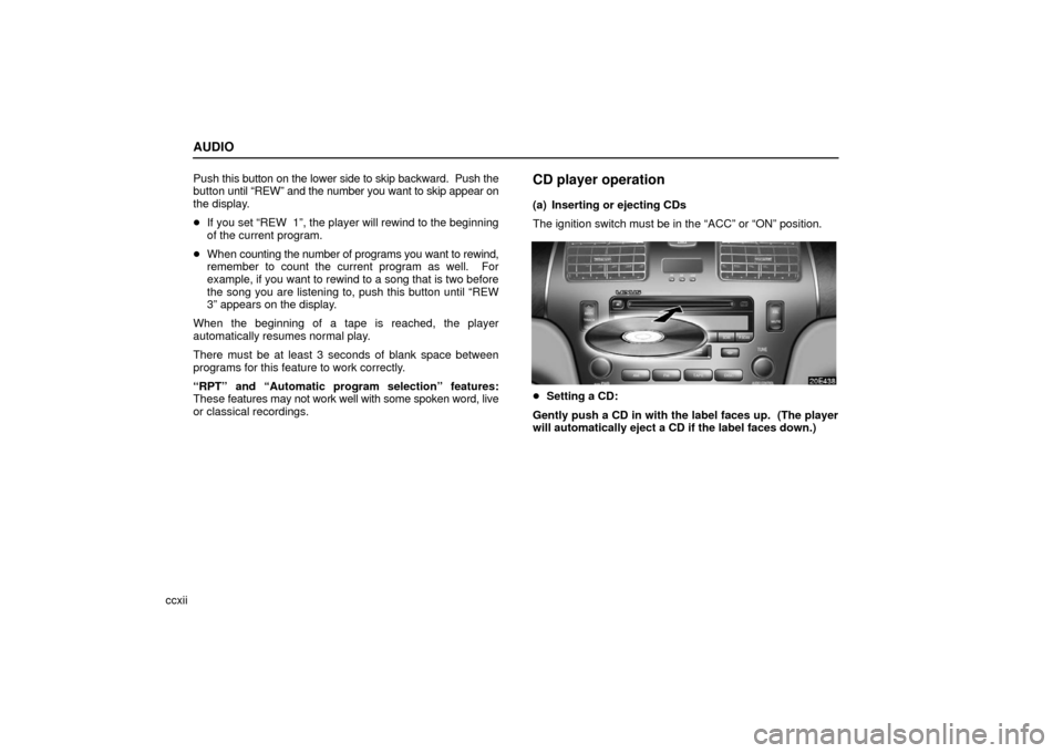 Lexus ES330 2006  Audio / OWNERS MANUAL (OM33703U) AUDIO
ccxiiPush 
this button on the lower side to skip backward.  Push the
button  until “REW” and the number you want to skip appear on
the display.
 If you set “REW  1”, the player will rew