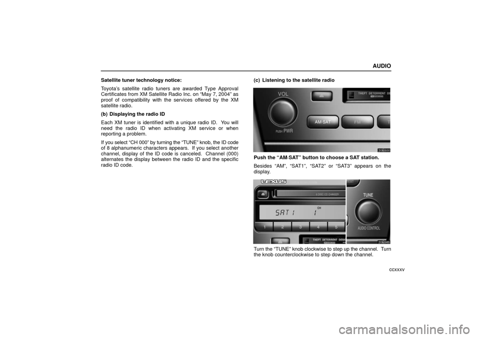 Lexus ES330 2006 Audio / OWNERS MANUAL (OM33703U) AUDIO
ccxxxv
Satellite tuner technology notice:
Toyota’s satellite radio tuners are awarded Type Approval
Certificates from XM Satellite Radio Inc. on “May 7, 2004” as
proof of compatibility wit Lexus ES330 2006 Audio / OWNERS MANUAL (OM33703U) AUDIO
ccxxxv
Satellite tuner technology notice:
Toyota’s satellite radio tuners are awarded Type Approval
Certificates from XM Satellite Radio Inc. on “May 7, 2004” as
proof of compatibility wit