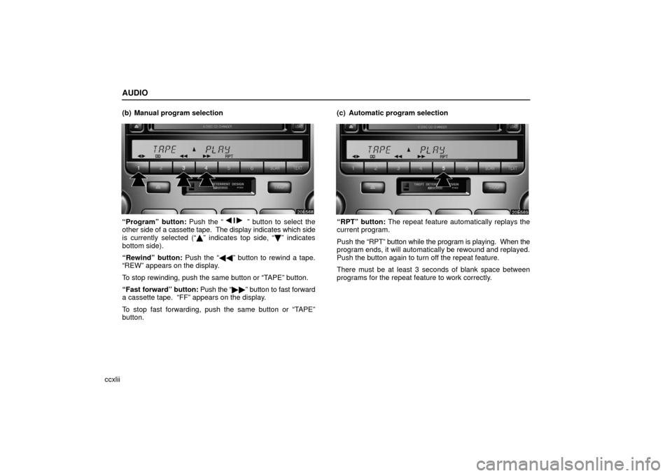 Lexus ES330 2006  Audio / OWNERS MANUAL (OM33703U) AUDIO
ccxlii(b) Manual program selection
“Program” button: 
Push the “” button to select the
other  side of a cassette tape.   The display indicates which side
is currently selected (“ \b