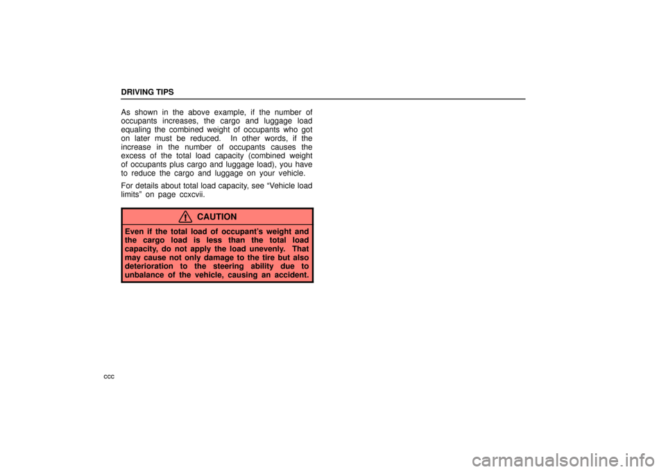 Lexus ES330 2006  Audio / OWNERS MANUAL (OM33703U) DRIVING TIPS
ccc
As shown in the above example, if the number of
occupants increases, the cargo and luggage load
equaling the combined weight of occupants who got
on later must be reduced.  In other w