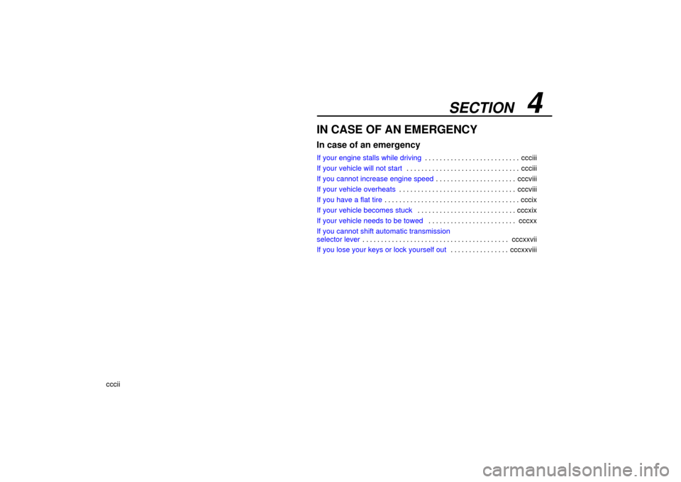 Lexus ES330 2006  Audio / OWNERS MANUAL (OM33703U) SECTION   4
cccii
IN CASE OF AN EMERGENCY
In case of an emergency
If your engine stalls while drivingccciii
. . . . . . . . . . . . . . . . . . . . . . . . . . 
If your vehicle will not start ccciii
.